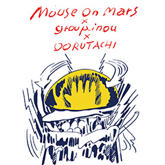 Mouse on Mars × group_inou × OORUTAICHI